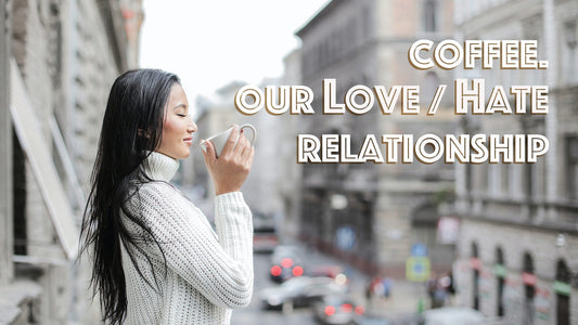 Coffee, our love/hate relationship - BalaVeda