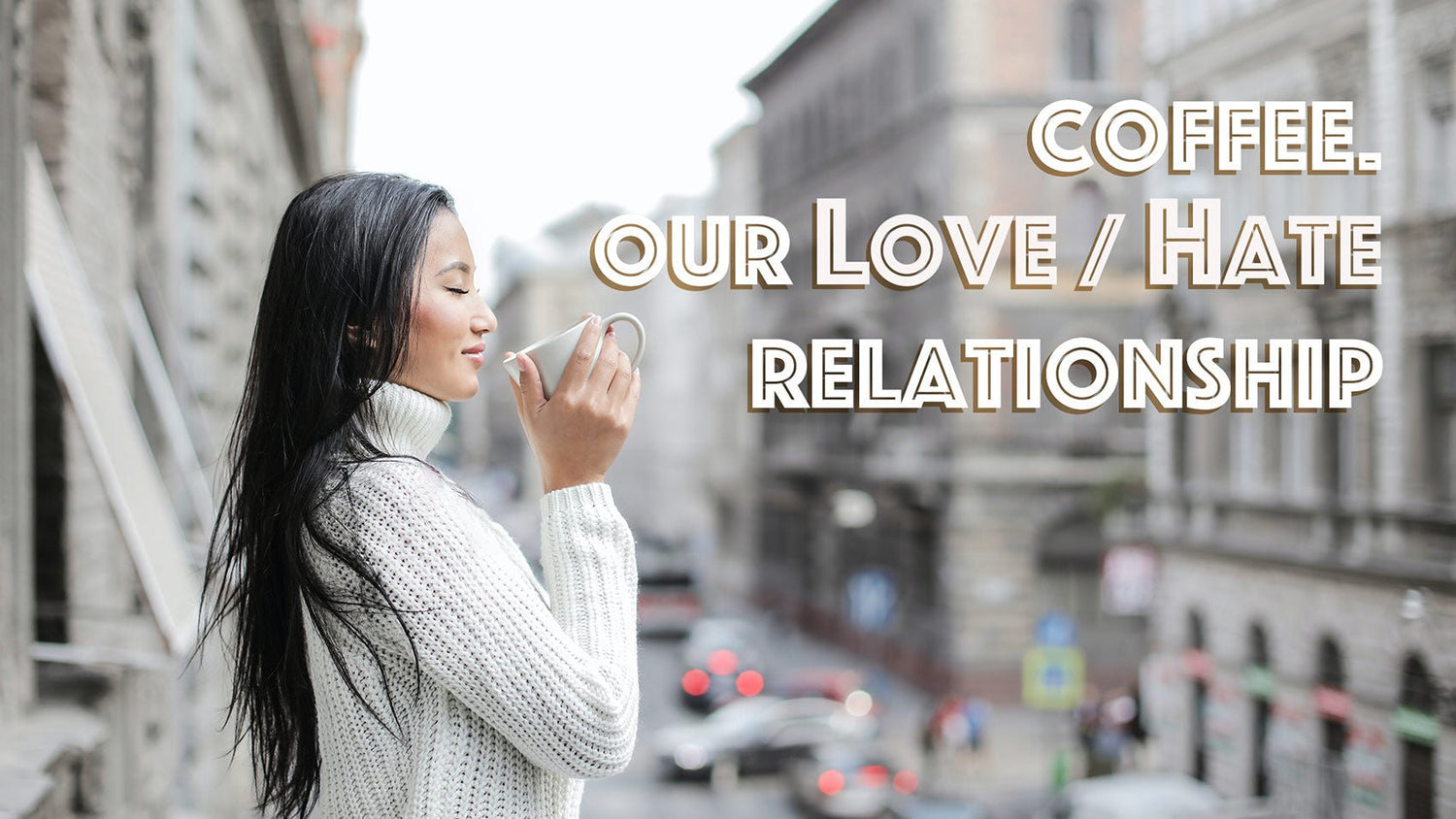 Coffee, our love/hate relationship - balaveda