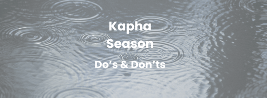 Kapha season - do’s and don’ts - BalaVeda