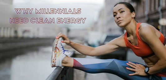 Why Millennials Need Clean Energy - BalaVeda