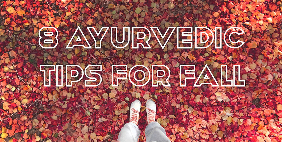 8 Ayurvedic tips for Fall - BalaVeda