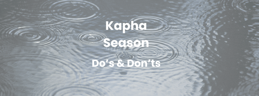 Kapha season - do’s and don’ts - BalaVeda
