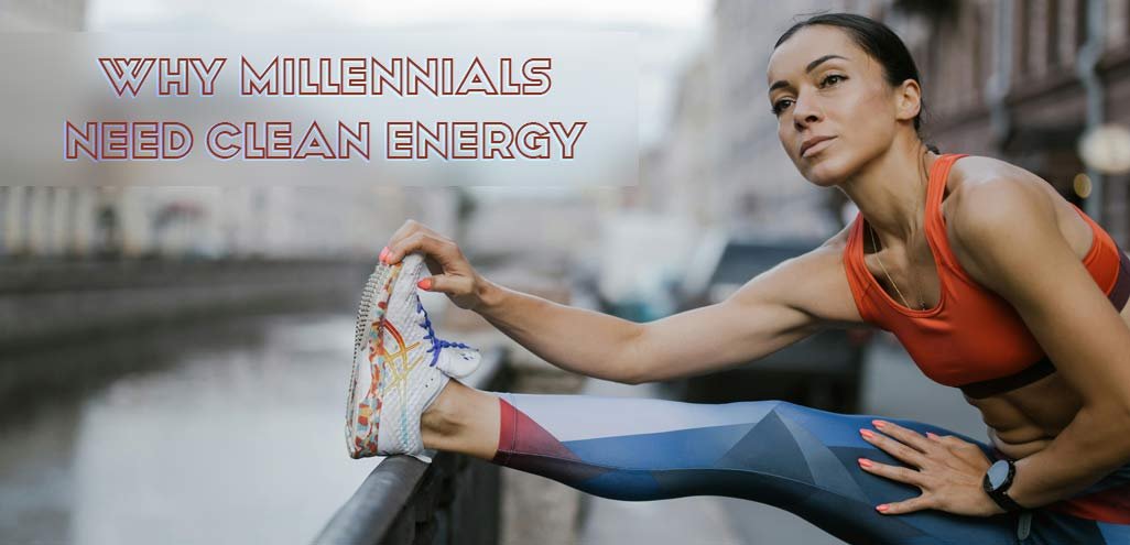 Why Millennials Need Clean Energy - BalaVeda
