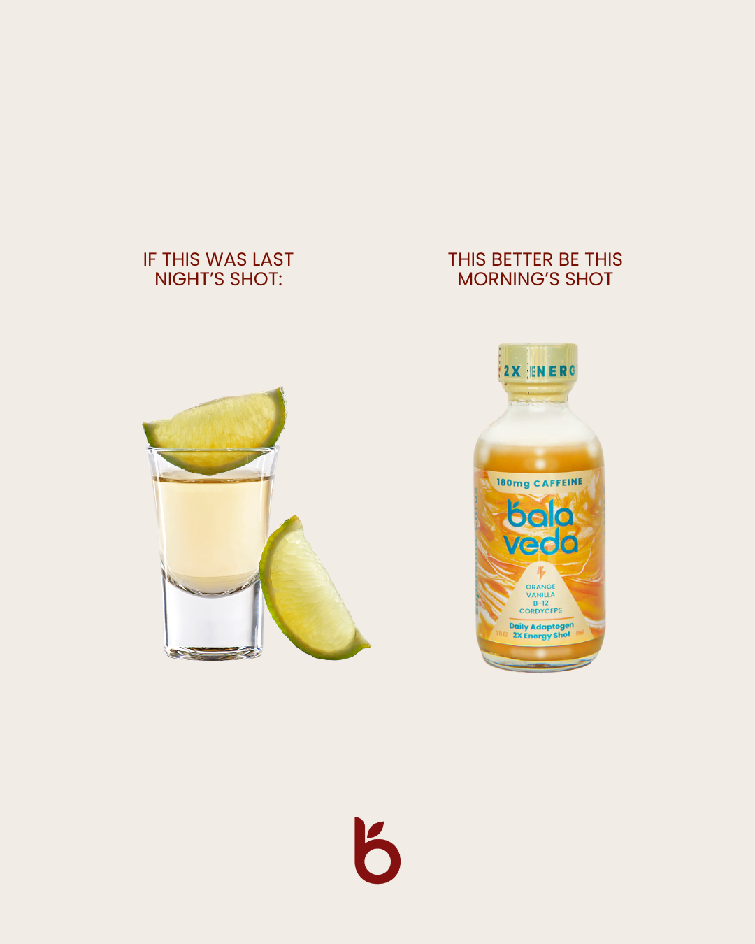 Bala Veda energy shot next to a glass of tequila with lime wedges on a white background saying "if this was last night's shot: (tequila), this better be this morning's shot (balaveda energy shot).